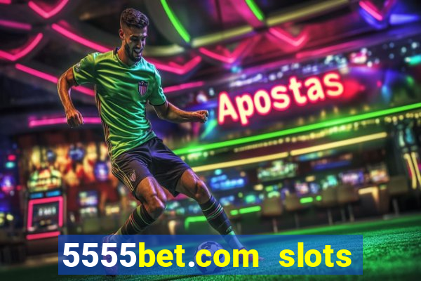 5555bet.com slots marca forte